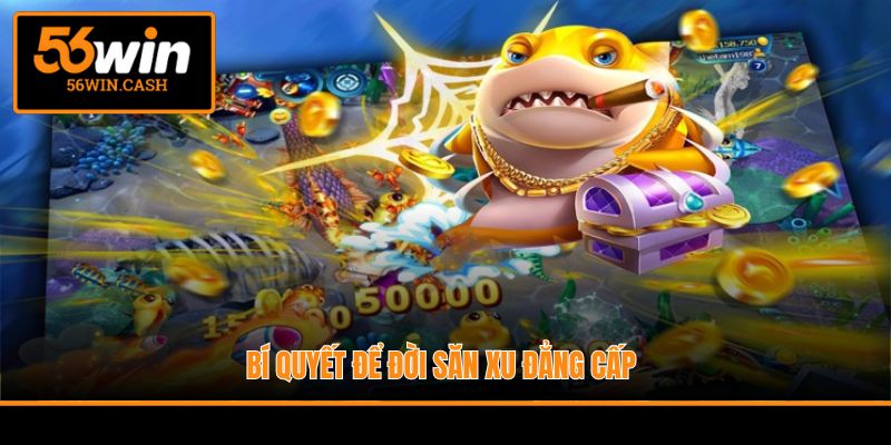 Bí quyết để đời săn xu đẳng cấp