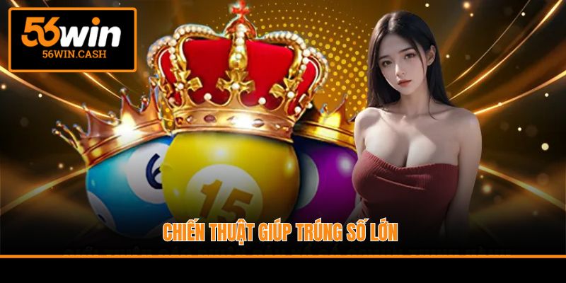 Chiến thuật giúp trúng số lớn