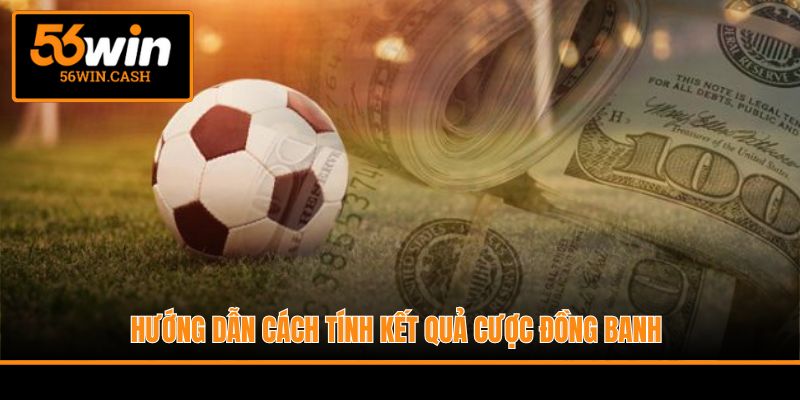 Hướng dẫn cách tính kết quả cược đồng banh