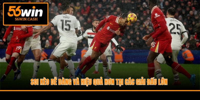 Soi kèo dễ dàng và hiệu quả hơn tại các giải đấu lớn