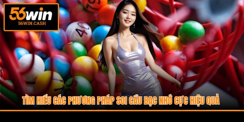 Tìm hiểu các phương pháp soi cầu bạc nhớ cực hiệu quả